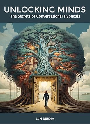 The Secrets of Conversational Hypnosis: Unlocking Minds