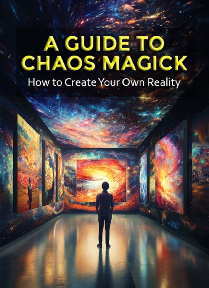 A Guide to Chaos Magick - How to Create Your Own Reality