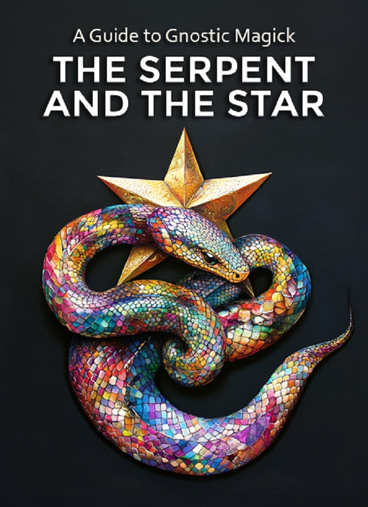 A Guide to Gnostic Magick - The Serpent & the Star