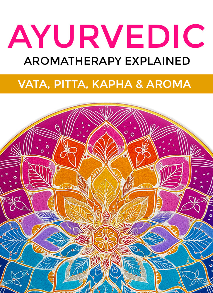 Ayurvedic Aromatherapy Explained: Vata, Pitta, Kapha & Aroma