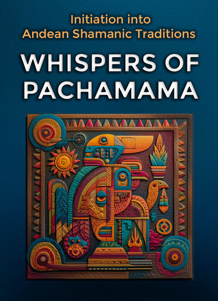 Initiation into Andean Shamanic Traditions: Whispers of Pachamama