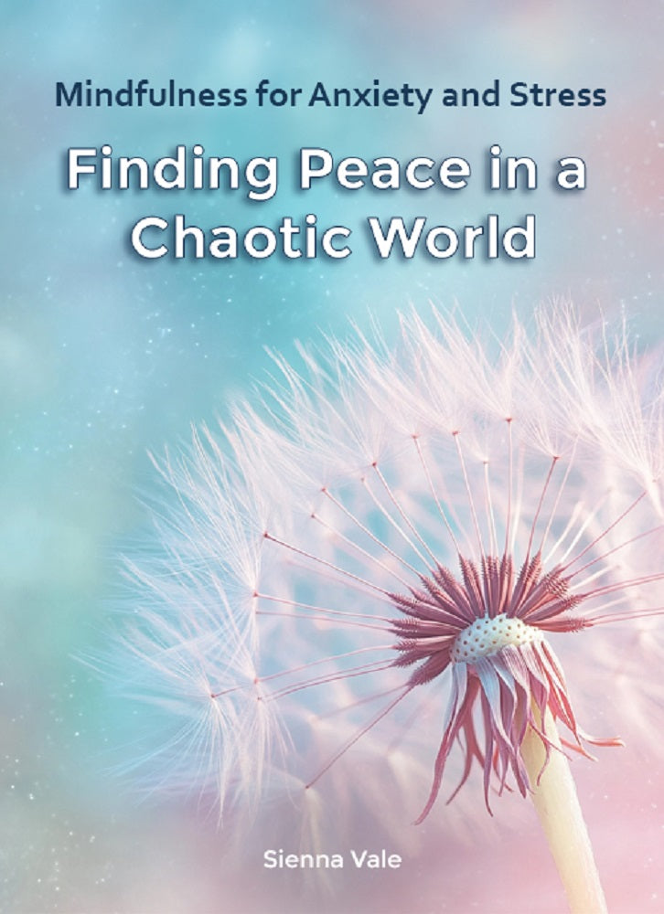 Mindfulness for Anxiety and Stress: Finding Peace in a Chaotic World