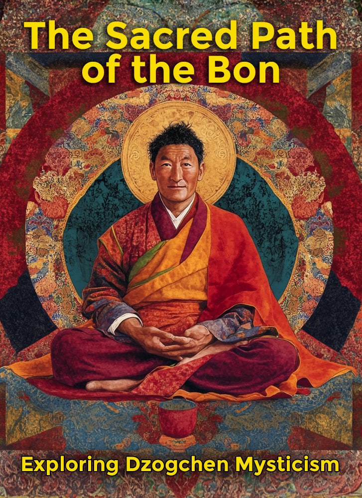 Exploring Dzogchen Mysticism: The Sacred Path of the Bon