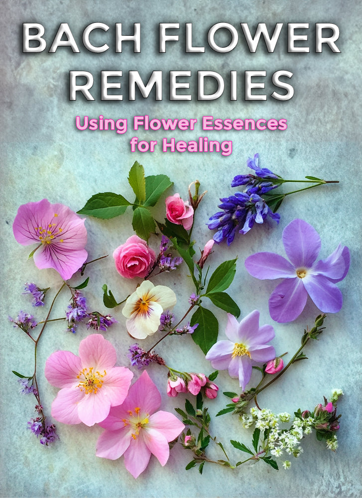 Bach Flower Remedies: Using Flower Essences for Healing
