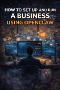 How to Set Up & Run a Business Using Openclaw