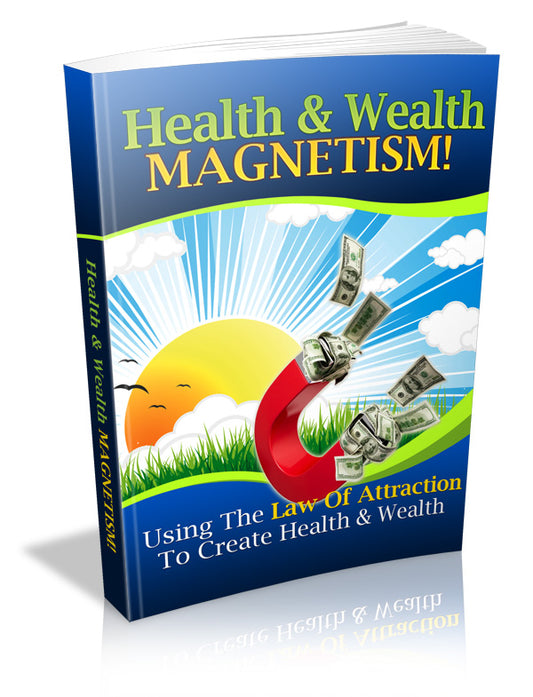 Health and Wealth Magnetism: Using the Law of Attraction
