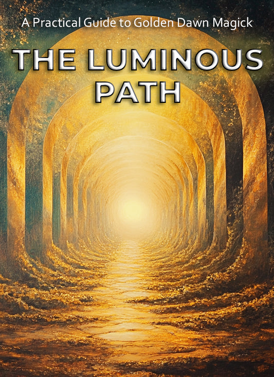 A Practical Guide to Golden Dawn Magick - The Luminous Path