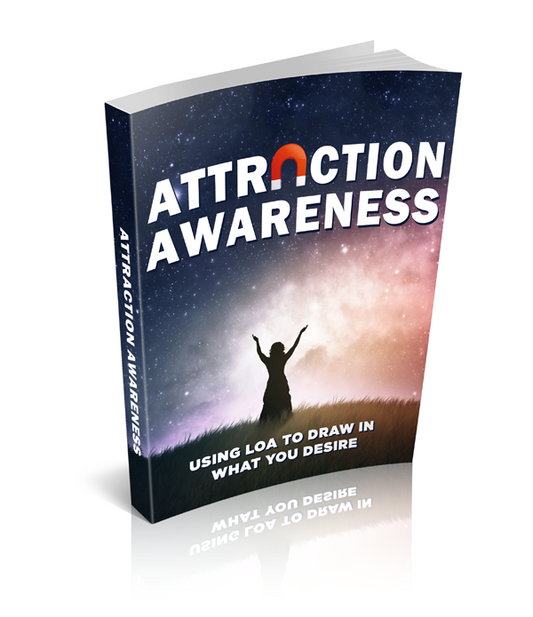 Attraction Awareness : Using the Law of Attraction to Draw in What You Desire