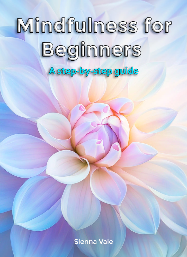 Mindfulness for Beginners: A Step by Step Guide