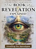 The Book of Revelation Explained: Unveiling the Apocalypse