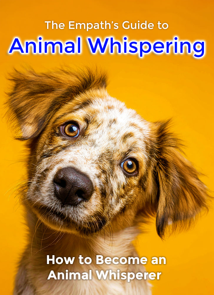 The Empath's Guide to Animal Whispering: How to Become an Animal Whisperer