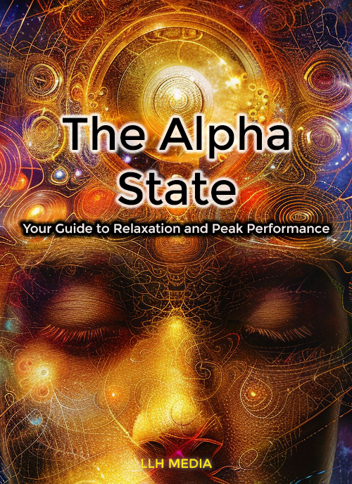 The Alpha State; Your Guide to Relaxation and Peak Performance