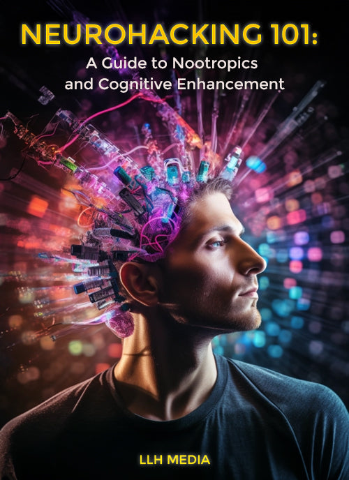 Neurohacking 101 ; A Guide to Nootropics & Cognitive Enhancement