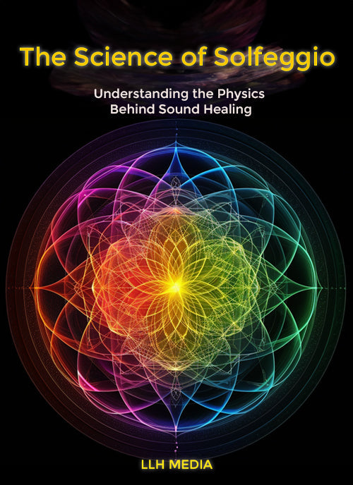 The Science of Solfeggio; Understanding the Physics Behind Sound Healing